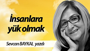 İnsanlara yük olmak
