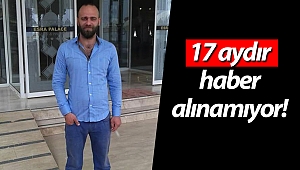 Kayıp şahıstan 17 aydır haber alınamıyor
