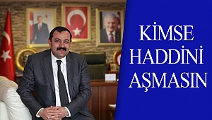 KİMSE HADDİNİ AŞMASIN