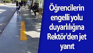 Öğrencilerin engelli yolu duyarlılığına Rektör'den jet yanıt