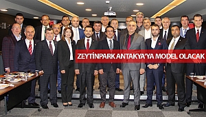 ZEYTİNPARK ANTAKYA’YA MODEL OLACAK