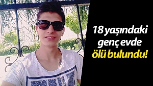 18 yaşındaki genç evde ölü bulundu!