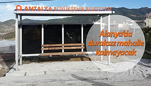 Alanya'da duraksız mahalle kalmayacak