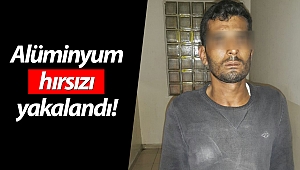 Alüminyum hırsızı yakalandı!