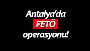  Antalya'da FETÖ operasyonu: 3 tutuklama!