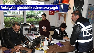 Antalya'da günübirlik evlere ceza yağdı