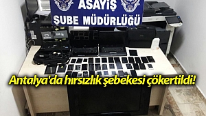 Antalya'da hırsızlık şebekesi çökertildi!