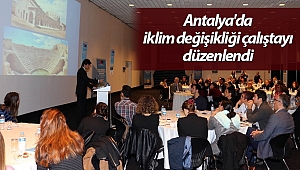 Antalya'da iklim değişikliği çalıştayı düzenlendi