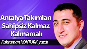 Antalya Takımları Sahipsiz Kalmaz Kalmamalı