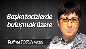 Başka tacizlerde buluşmak üzere