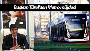 Başkan Türel'den Metro müjdesi