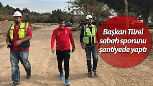 Başkan Türel sabah sporunu şantiyede yaptı