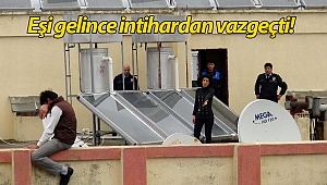 Çatıda kendisini ikna eden karısına sarılıp ağladı! (Videolu)