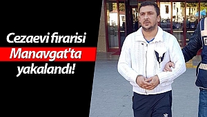 Cezaevi firarisi Manavgat'ta yakalandı!