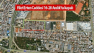 Fikri Erten Caddesi 16-28 Aralık'ta kapalı
