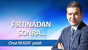 FIRTINADAN SONRA... 