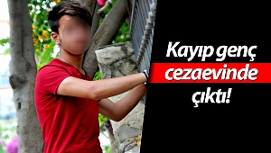 Kayıp genç cezaevinde çıktı!