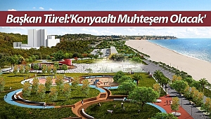 Başkan Türel:'Konyaaltı Muhteşem Olacak'