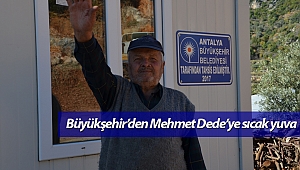 Büyükşehir’den Mehmet Dede’ye sıcak yuva