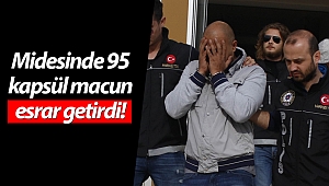 Midesinde 95 kapsül macun esrar getirdi!