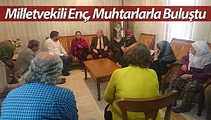 Milletvekili Enç, Muhtarlarla Buluştu