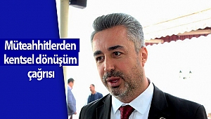 Müteahhitlerden kentsel dönüşüm çağrısı 