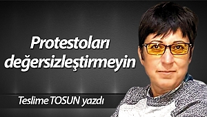 Protestoları değersizleştirmeyin