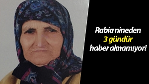 Rabia nineden 3 gündür haber alınamıyor!