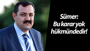 Sümer:Bu karar yok hükmündedir!