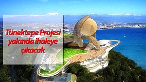 Tünektepe Projesi yakında ihaleye çıkacak