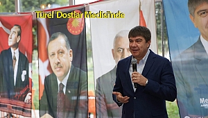 Türel 'Dostlar Meclisi'nde