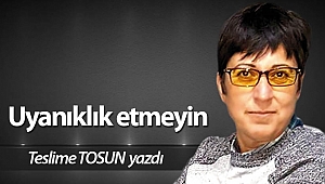 Uyanıklık etmeyin 