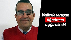 Velilerle tartışan öğretmen açığa alındı!