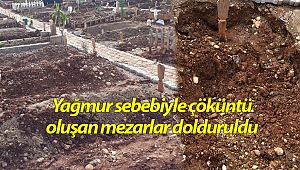 Yağmur sebebiyle çöküntü oluşan mezarlar dolduruldu