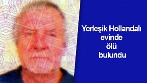 Yerleşik Hollandalı evinde ölü bulundu