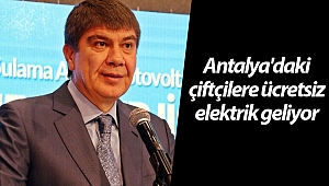 Antalya'daki çiftçilere ücretsiz elektrik geliyor