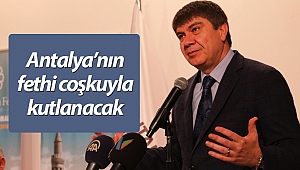 Antalya’nın fethi coşkuyla kutlanacak