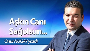 Aşkın Canı Sağolsun...
