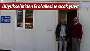 Büyükşehir'den Erol ailesine konteyner ev yaptı