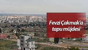 Fevzi Çakmak'a tapu müjdesi