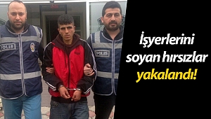 İşyerlerini soyan hırsızlar yakalandı!