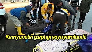 Kamyonetin çarptığı yaya yaralandı!