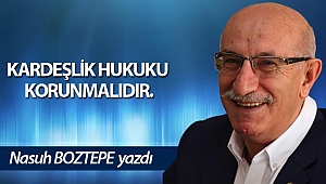 KARDEŞLİK HUKUKU KORUNMALIDIR