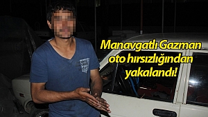 Manavgatlı Gazman oto hırsızlığından yakalandı!