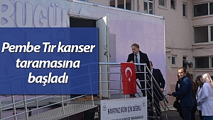 Pembe Tır kanser taramasına başladı