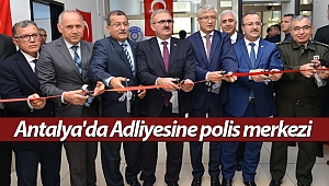 Antalya'da Adliyesine polis merkezi