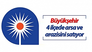 Büyükşehir 4 ilçesinde arsa ve arazi satıyor