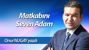 Matkabını Seven Adam