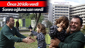Önce 20 kilo verdi, sonra oğluna karaciğerini verdi