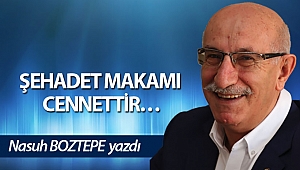 ŞEHADET MAKAMI CENNETTİR…